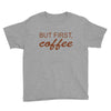 but first coffee Youth Tee