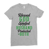 blessed god by spoiled by my husband protected by both Ladies Fitted T-Shirt