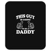 This Guy Is Going to Be Daddy Mousepad