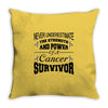 never underestimate the strength and power of a cancer survivor Throw Pillow