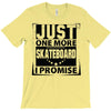 Just One More Skateboard I Promise T-Shirt