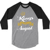 kings are born in august 3/4 Sleeve Shirt