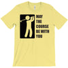 may the course be with you T-Shirt