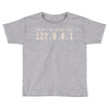 there's no place like 127.0 Toddler T-shirt