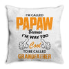 I'm Called Papaw Because I'm Way Too Cool To Be Called Grandfather Throw Pillow
