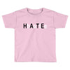 hate Toddler T-shirt