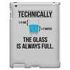 technically, the glass is always full iPad 3 and 4 Case