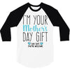 I'm Your Mother's Day Gift Dad Says You're Welcome Boy 3/4 Sleeve Shirt