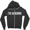 i'm so kiding Zipper Hoodie