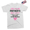 I'm Your Mother's Day Gift Dad Says You're Welcome Baby Girl Exclusive T-shirt