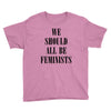 We Should All Be Feminists Youth Tee