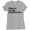 Hang on. Let me overthink this. Ladies Fitted T-Shirt
