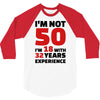 i am not 50 3/4 Sleeve Shirt