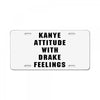 Kanye Attitude With Drake Feelings License Plate