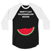 Don't Eat Watermelon Seeds 3/4 Sleeve Shirt