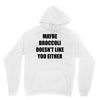 maybe broccoli doesn't like you either Unisex Hoodie