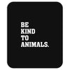 Be Kind To Animals Mousepad