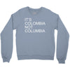 it's colombia not columbia Crewneck Sweatshirt