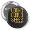 young wild and free Pin-back button