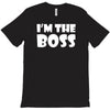 i'm the boss mens T-Shirt