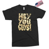 hey you guys Exclusive T-shirt