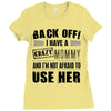 back off i have a crazy mommy and i'm not afraid to user her Ladies Fitted T-Shirt