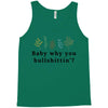Baby Why You Bullshittin Tank Top