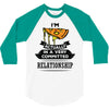 I Am Pizza Actually In A Very Commited Relationship 3/4 Sleeve Shirt