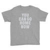 You Can Go Home Now Youth Tee
