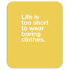 life is too short to wear boring clothes Mousepad