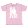 Best Dad Ever Toddler T-shirt