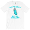ain't easy being wheezy T-Shirt