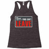 now yous can't leave Racerback Tank