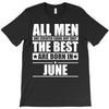 all men are created equal but only the best are born in june T-Shirt