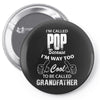 I'm Called Pop Because I'm Way Too Cool To Be Called Grandfather Pin-back button
