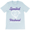 i'm not spoiled my husband just loves me T-Shirt