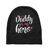 Daddy is my Hero Baby Girl Baby Beanies