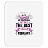 All Women Created Equal But The Best Born In February Mousepad