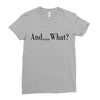 and what Ladies Fitted T-Shirt