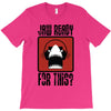 jaw ready for this T-Shirt