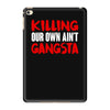 killing our own aint gangsta iPad Mini 4