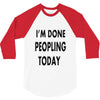 done peopling today girls 3/4 Sleeve Shirt