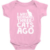 i was normal three cats ago lol funny cat Baby Onesie