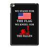 We Stand For The Flag We Kneel For The Fallen iPad Mini 4 Case
