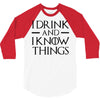 i drink and i know things 2 3/4 Sleeve Shirt