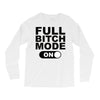 full bitch mode on Long Sleeve Shirts
