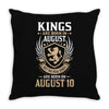 Kings Are Born In August But The Real Kings Are Born On August 10 Throw Pillow