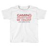 gaming doesn't make me violent Toddler T-shirt