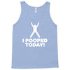 I Pooped Today Tank Top