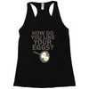how do you like your eggs Racerback Tank